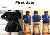 First date she: me: