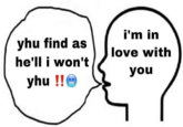 i'm in yhu find as he'll i won't love with you yhu !!6