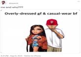 ... @zaywrld me and who??? Overly-dressed gf & casual-wear bf 4:31 PM · Aug 13, 2021 · Twitter for iPhone