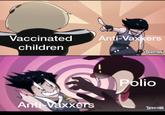 Vaccinated Anti-Vaxxers children DERPIKON Polio Anti-Vaxxers DEDDIYDN