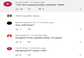 TomD Daly • 11 years ago "The fire looked pretty childish" OMG 3 78 日4 A Add a public reply... Mobile gamer120 • 9 months ago You still here? Kpoping727 · 5 months ago Imagine if he replied after 10 years TomD Daly • 5 months ago Kpoping727 okay I will!