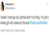 Nneomacita 4 @VivalaNneoma I swear I never go out, parties aren't my thing. I'm just a lowkey girl who stares at the wall #TweetLikeAPickMe 1:38 PM - Feb 29, 2016 · Twitter for iPhone