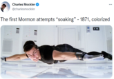 Charles Mockler ... @charlesmockler The first Mormon attempts "soaking" - 1871, colorized 950