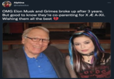 Alphina @maleedus OMG Elon Musk and Grimes broke up after 3 years. But good to know they're co-parenting for X Æ A-Xii. Wishing them all the best 010s