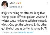 Jafrin? @antares_ojo_o It's just sending me after realising that Yoongi posts different pics on weverse & twitter cause he knows which one needs which. One got the cute one & the other got the hot one as twitter is horny 24/7!! 12:57 am · 05 Jul 21 · Twitter for Android