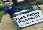 F--- Pablo Picasso!!! CHANGE MY MIND FAONE