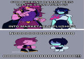 GOD F------ DAMMIT KRIS THEY'RE GONNA TURN US BEAXMICE INTO MARKETABLE PLUSHIES NO00000000000000 BEAXMIDE 000000000000000000!!!