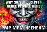WHY SO SERIOUS PFFF НЕНЕЕ РFG HEЕ НЕНЕ PMP MPM HEEHEHM made with mematic VIA 9GAG.COM