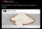 Kasey @V980fficial Everyone must enjoy this modern slice Modern Slice Sponsored · Everyone must enjoy this modern Slice Modern Slice Everyone must enjoy this modern Slice