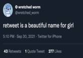 retweet is a beautiful name for girl wretched worm @wretched_worm retweet is a beautiful name for girl 5:10 PM · Sep 30, 2021 · Twitter for iPhone 43 Retweets 1 Quote Tweet 277 Likes