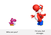 Old meme I made.

The Yoshi on the right is the adult form of the one on the left...