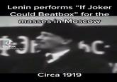 Lenin performs "If Joker Could Beatbox" for the masses in Moscow Tik Tok @ purepoverty145 Circa 1919
