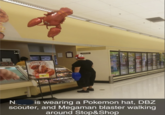 chad Ameda y EAIGH FRESH MAINE LOBSTERS $577 N. is wearing a Pokemon hat, DBZ scouter, and Megaman blaster walking around Stop&Shop