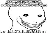 IAM LIVING IN YOUR WALLSIAM LIVING IN YOUR WALLSIAM LIVING INYOUR WALLSIAM LIVING IN YOUR WALLS YoMINYOUR WALLSTR