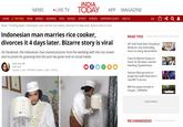 INDIA TODAY NEWS • LIVE TV АРP MAGAZINE НOME MY FEED INDIA WORLD BUSINESS ТЕСH MOVIES SPORTS SCIENCE HAPPINESS QUEST HEALTH News / Trending News / Indonesian man marries rice cooker, divorces it 4 days later. Bizarre story is viral Indonesian man marries rice cooker, READ THIS divorces it 4 days later. Bizarre story is viral IAF chief Vivek Ram Chaudhari: Ready for any eventuality, focus on being atmanirbhar On Facebook, the Indonesian man shared pictures from his wedding with the rice cooker and no prizes for guessing that the post has gone viral on social media. Cops hit Manish Gupta on head, he fell down, started bleeding: Eyewitnesses Raya Ghosh y New Delhi October 1, 2021 UPDATED: October 1, 2021 17:04 IST Salman Khan grooves to Jungle Hai Aadhi Raat Hai in new BB 15 promo Will the panja triumph in Punjab | OPINION ADVERTISEMENT RECOMMENDED