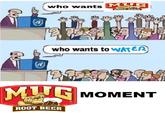 who wants MITG HOOT BEER who wants to WATER MUG MOMENT ROOT BEER