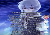 I am the intersection of the three most oppressed groups on the internet: Weezer fans, Evangelion fans, and men with mommy GF fetishes. None of you will ever be able to fathom the suffering l endure every day. All that keeps me going is the hope of one day finding a girl who will 2558 206 Msten to Weezer and watch 193
