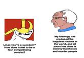 My ideology has produced the happiest nations in the world, and all yours has done is destroy livelihoods and murder people Lmao you're a succdem? How does it feel to be a fash sympathizing centrist?