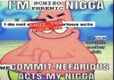 I'M N---- SCHIZO PHRENIC @saboingabob SHUT THE F--- UP I do not arious acts on OUR trouble maker s--- WECOMMIT NEFARIOUS ACTS MY-N----