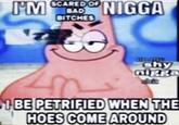 SCARED OF BAD BITCHES N---- Shy n---- BE PETRIFIED WHEN THE HOES COME AROUND