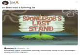 Loogi @loogi_07 so that was a f------ lie SPONGEBOB'S LAST STAND V Variety @Variety · 3h SpongeBob Digital Collectibles Coming? ViacomCBS Jumps on NFT Bandwagon variety.com/2021/digital/n..