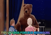 "T'es un gros forceur Nounours" T'ES UN GROS FORCEUR NOUNOURS,