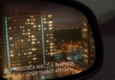 NIEDZIELA WIECZUR IN MIRROR IS CLOSER THAN IT APPEARS