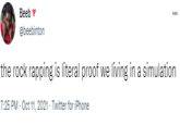 Beeb v ... @beebinton the rock rapping is literal proof we living in a simulation 7:25 PM - Oct 11, 2021 - Twitter for iPhone
