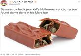 LUNA / WUNA! + @Wuna301 Be sure to check your kid's Halloween candy, my son found dame dane in his Mars bar 8:36 PM - Oct 19, 2021 · Twitter Web App