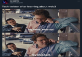 Tech twitter after learning about web3 DJ WETH @brunobar79 Tech twitter after learning about web3 Hey, Paulie, What's up? Hey listen, I quit.