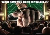 web3 meme What have you done for WEB 3.0?