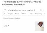 The Hornets owner is 6'6"??? Dude should be in the nba Q charlotte hornets owner height in ft All Images News Videos Maps Shopping Michael Jordan / Height 6'6"