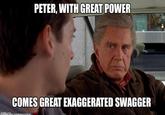 PETER, WITH GREAT POWER COMES GREAT EXAGGERATED SWAGGER ip.com.