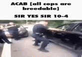 ACAB [all cops are breedable] SIR YES SIR 10-4