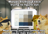 Marvel Studios Execs trying to figure out super white decorator's white paper white storm white dove marilyn's dress sandy hook gray kendall charcoal white grant beige kingsport gray cleveland green lookout point champion cobalt deep royal black What boring ass color pallete they should use for their Eternals Movie. ER COMFOR