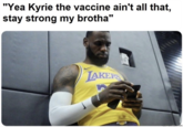 "Yea Kyrie the vaccine ain't all that, stay strong my brotha" JAKERS MemeZilacom