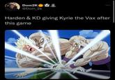 Dom2K @Dom_2k Harden & KD giving Kyrie the Vax after this game