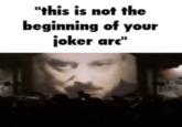 "this is not the beginning of your joker arc" INC