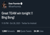 TO020 Evan Fournier @EvanFourmizz FRANCE 10 Great TEAM win tonight !! Bing Bong! 11:19 PM · Oct 26, 2021 · Twitter for Android 24.5K Likes 1,990 Retweets 262 Quote Tweets