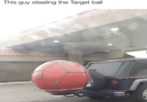 This guy stealing the Target ball