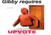 Gibby requires hi mods pls de smt ahout upvote memes UPVOTE