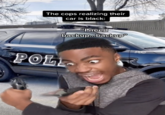 The cops realizing their car is black: I need backup.backup 758 POLL.