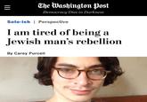 The Washington Post Democracy Dies in Darkness Solo-ish | Perspective I am tired of being a Jewish man's rebellion By Carey Purcell II