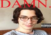 DAMN. PARENTAL ADVISORY EXPLICIT CONTENT