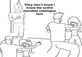 They don't know i know the entire (mandela catalogue lore