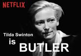 NETFLIX Tilda Swinton is BUTLER