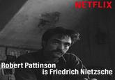 NETFLIX Robert Pattinson is Friedrich Nietzsche