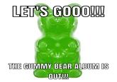 LET'S GOOO! THE GUMMY BEAR ALBUM IS OUTM