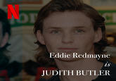 This meme references the (mis)casting of Eddie Redmayne to play historic trans painter Lili Elbe, by casting him in the role of gender nonconforming feminist theorist Judith Butler.