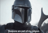 Weapons are part of my religion.